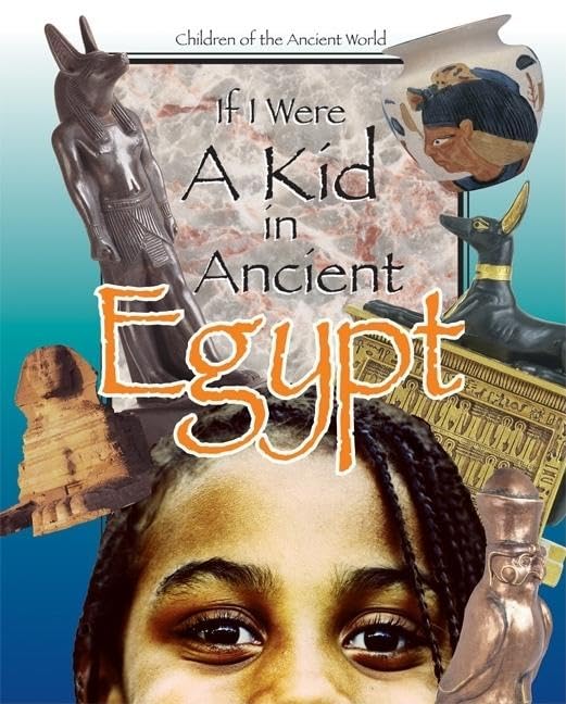 If I Were A Kid In Ancient Egypt: Children Of The Ancient World,New
