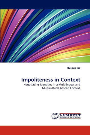 Impoliteness in Context: Negotiating Identities in a Multilingual and Multicultural African Context,Used