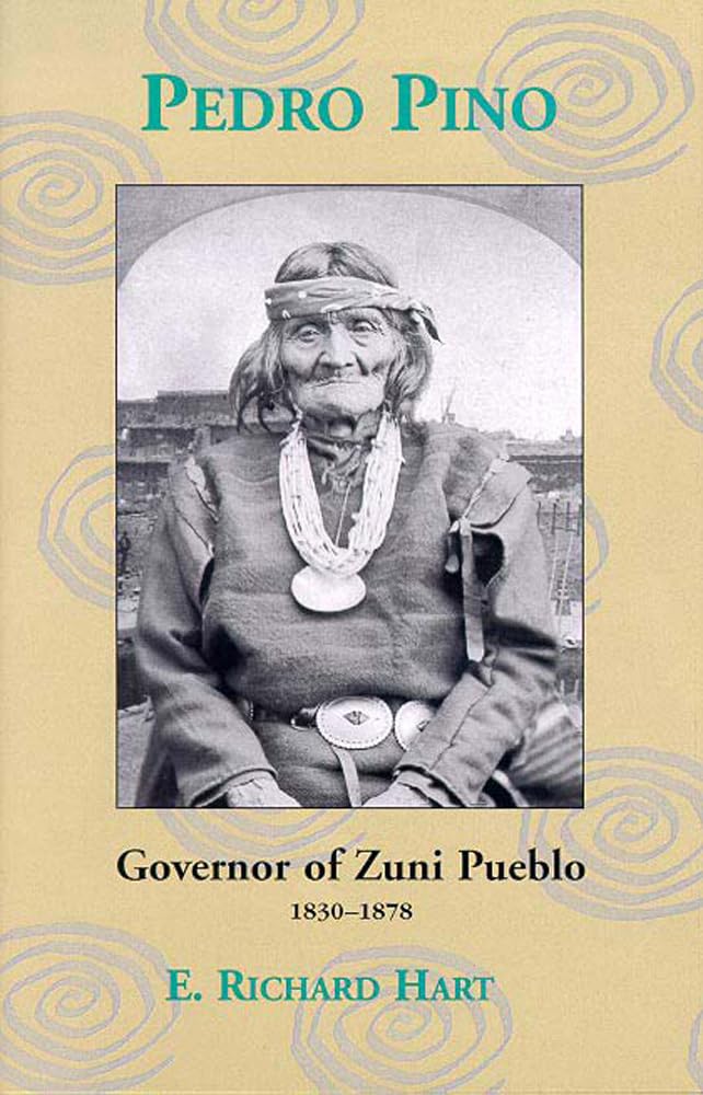 Pedro Pino: Governor Of Zuni Pueblo, 18301878,New