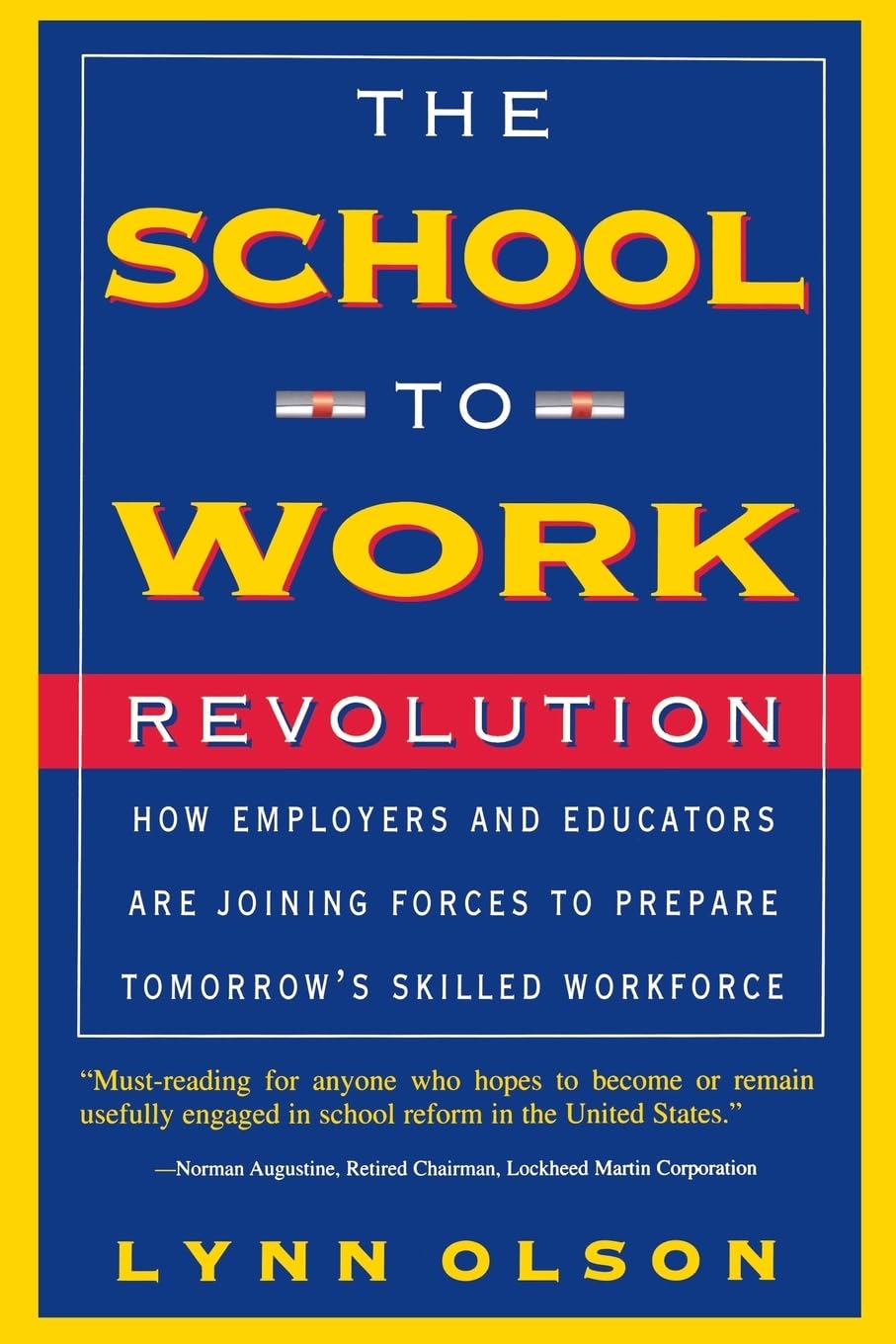 The Schooltowork Revolution: How Employers And Educators Are Joining Forces To Prepare Tomorrow'S Skilled Workforce