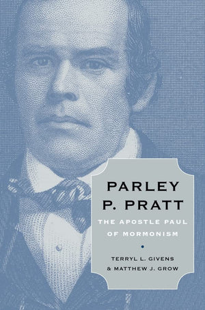 Parley P. Pratt: The Apostle Paul of Mormonism,New