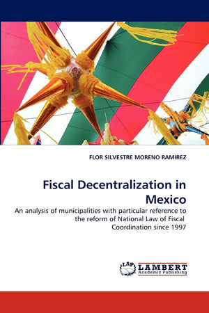 Fiscal Decentralization in Mexico: An analysis of municipalities with particular reference to the reform of National Law of Fisc,Used