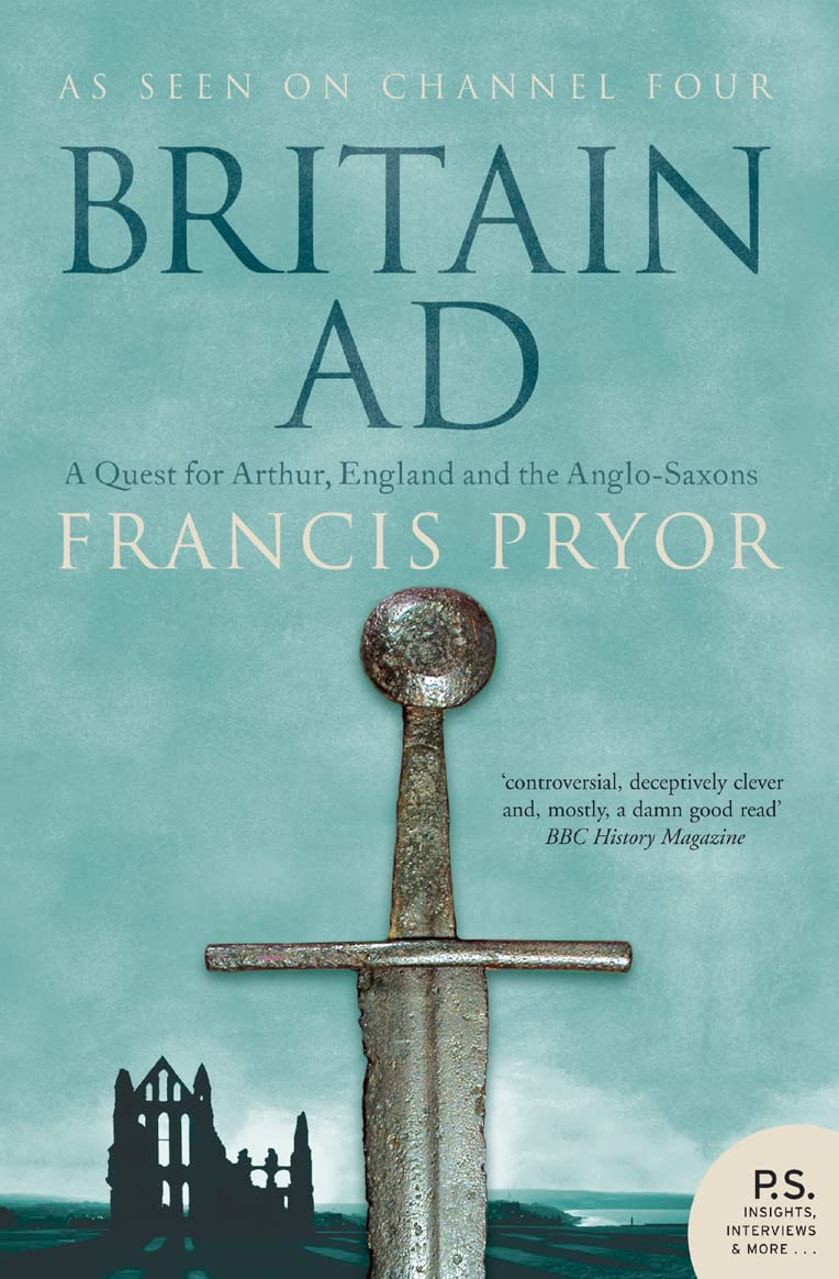 Britain AD: A Quest for Arthur, England and the AngloSaxons,New
