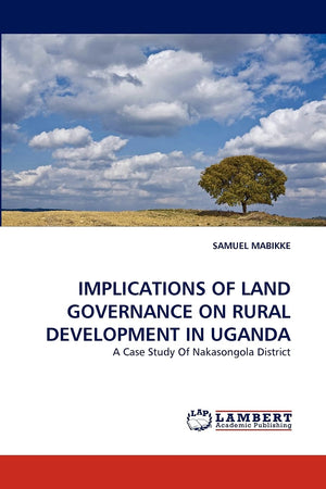IMPLICATIONS OF LAND GOVERNANCE ON RURAL DEVELOPMENT IN UGANDA: A Case Study Of Nakasongola District,Used