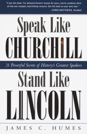 Speak Like Churchill, Stand Like Lincoln: 21 Powerful Secrets of Historys Greatest Speakers
