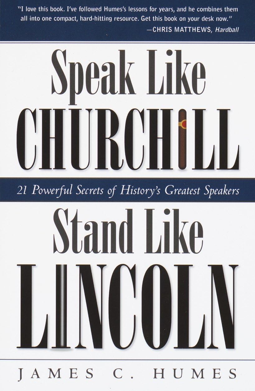Speak Like Churchill, Stand Like Lincoln: 21 Powerful Secrets of Historys Greatest Speakers