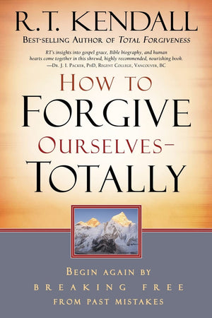 How To Forgive Ourselves Totally: Begin Again by Breaking Free from Past Mistakes