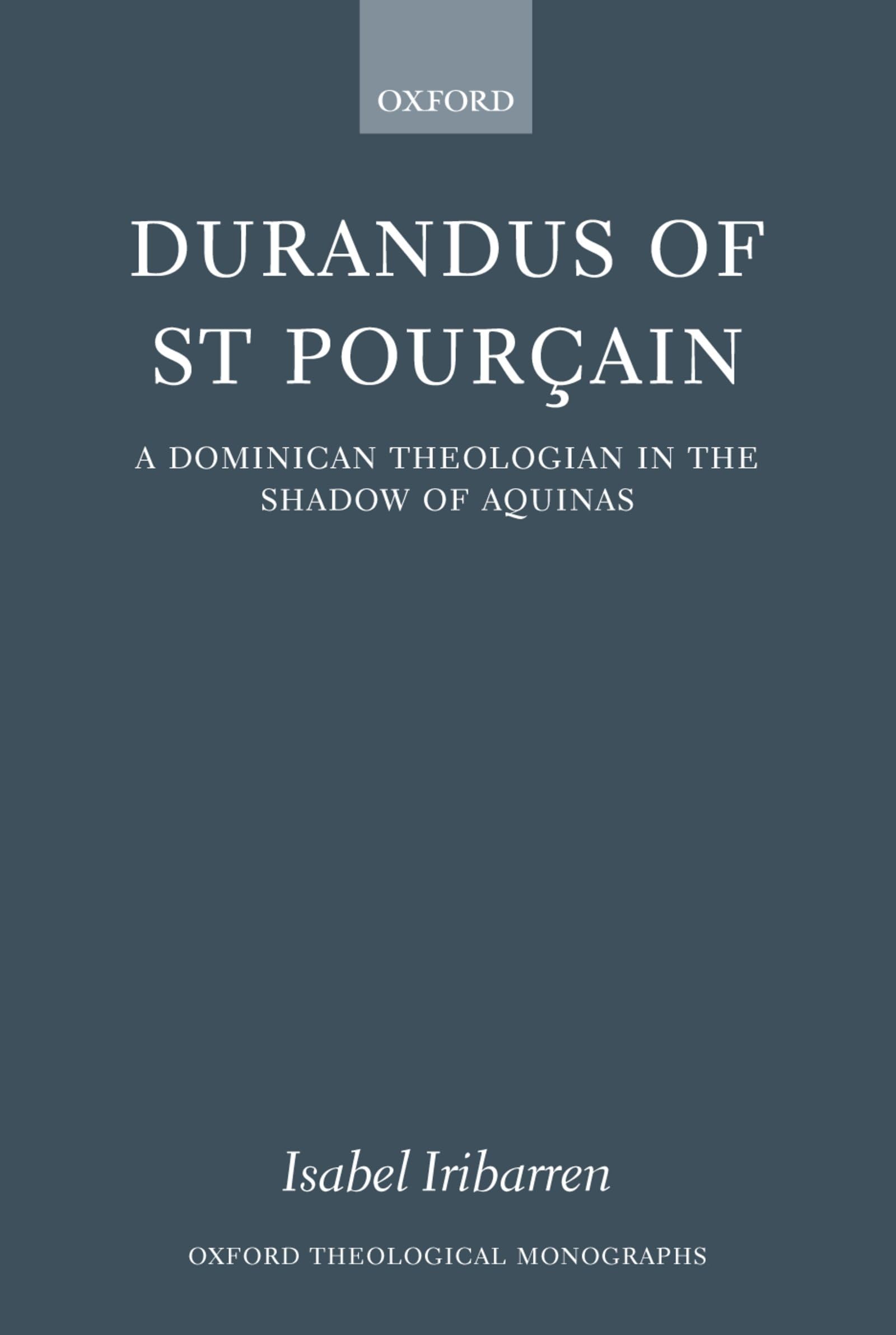 Durandus of St Pourcain: A Dominican Theologian in the Shadow of Aquinas (Oxford Theology and Religion Monographs),Used
