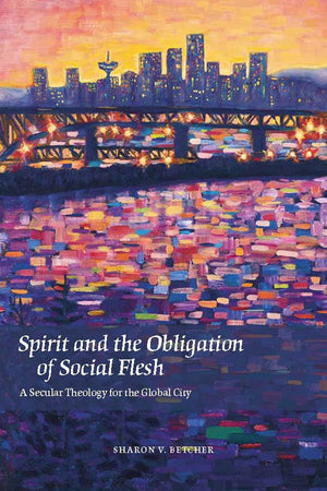 Spirit And The Obligation Of Social Flesh: A Secular Theology For The Global City