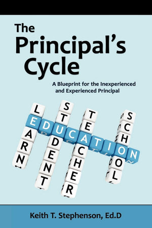 The Principal's Cycle: A Blueprint for the Inexperienced and Experienced Principal,Used