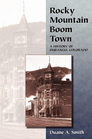Rocky Mountain Boom Town: A History Of Durango, Colorado,Used