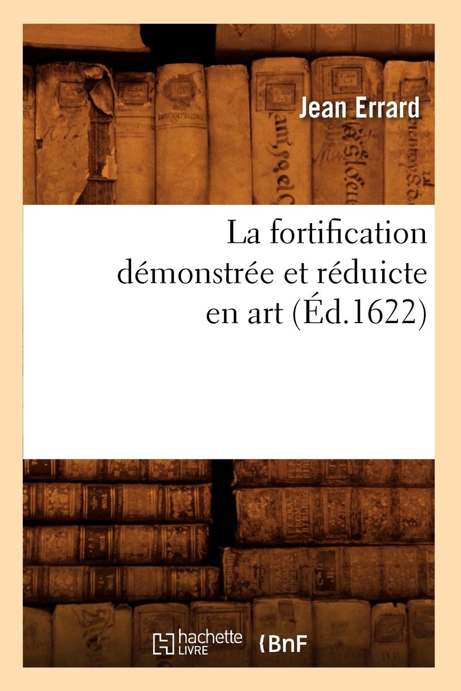 La Fortification Dmonstre Et Rduicte En Art (d.1622) (Arts) (French Edition),Used