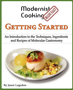 Modernist Cooking Made Easy: Getting Started: An Introduction to the Techniques, Ingredients and Recipes of Molecular Gastronomy,New