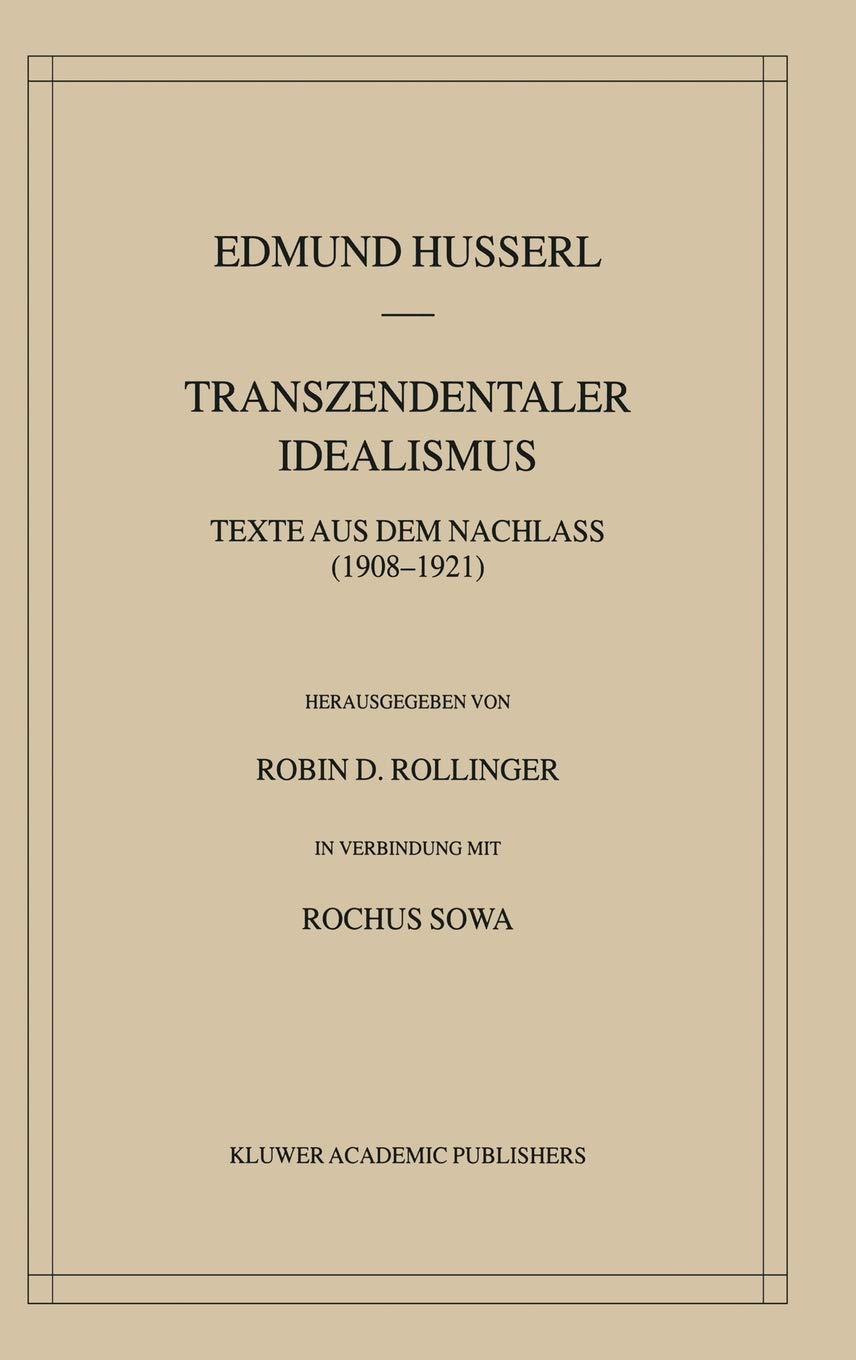 Transzendentaler Idealismus: Texte Aus Dem Nachlass (19081921) (Husserliana: Edmund Husserl  Gesammelte Werke, 36) (German Edi,New