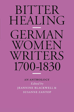 Bitter Healing: German Women Writers, 17001830. An Anthology (European Women Writers),Used