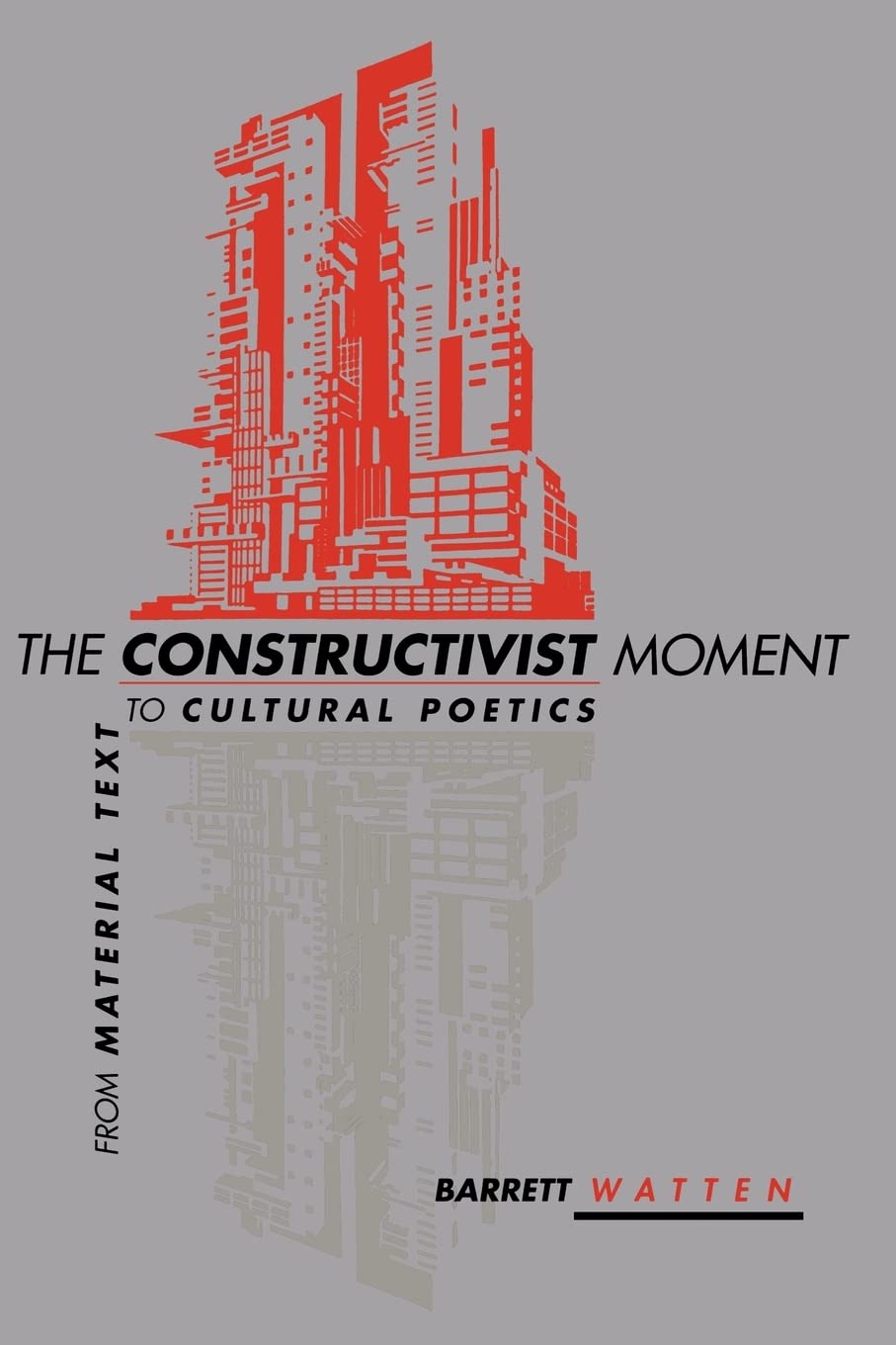 The Constructivist Moment: From Material Text To Cultural Poetics,New