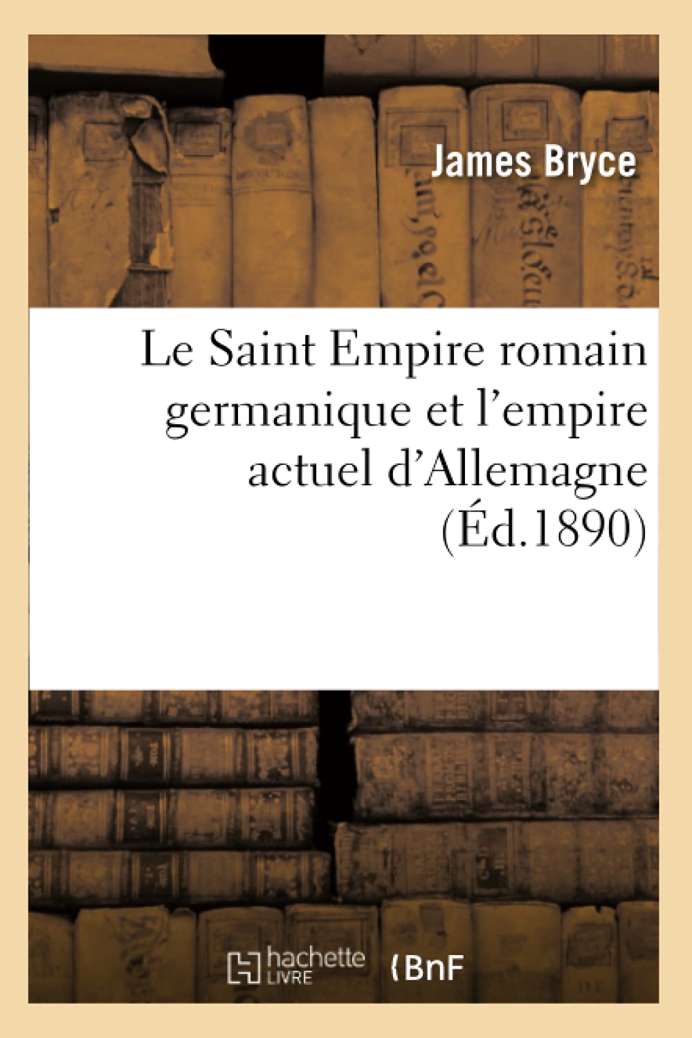 Le Saint Empire Romain Germanique Et l'Empire Actuel d'Allemagne (d.1890) (Histoire) (French Edition),Used