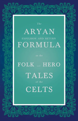 The Aryan Expulsionandreturn Formula In The Folk And Hero Tales Of The Celts (Folklore History Series),New