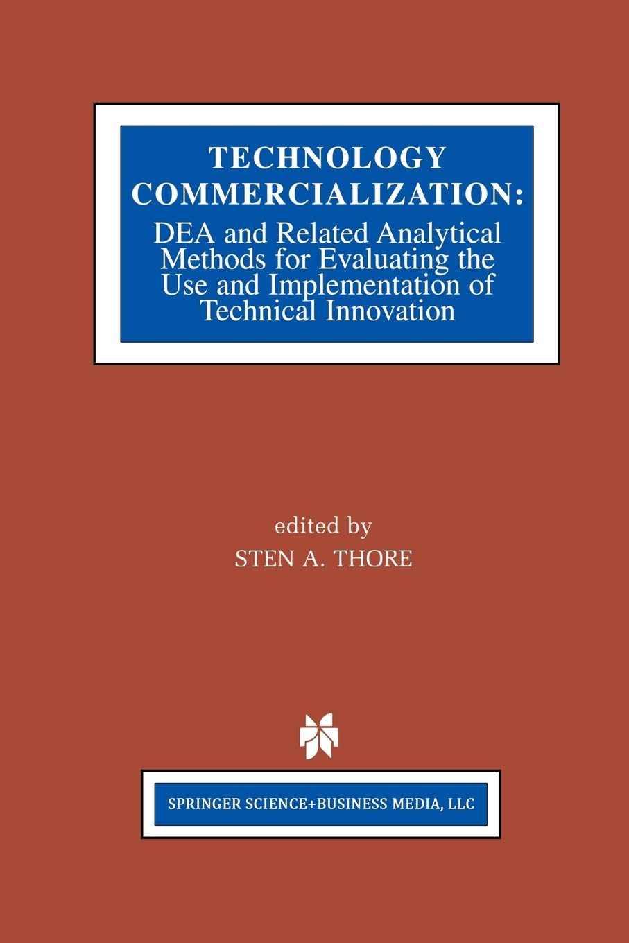 Technology Commercialization: DEA and Related Analytical Methods for Evaluating the Use and Implementation of Technical Innovati,Used