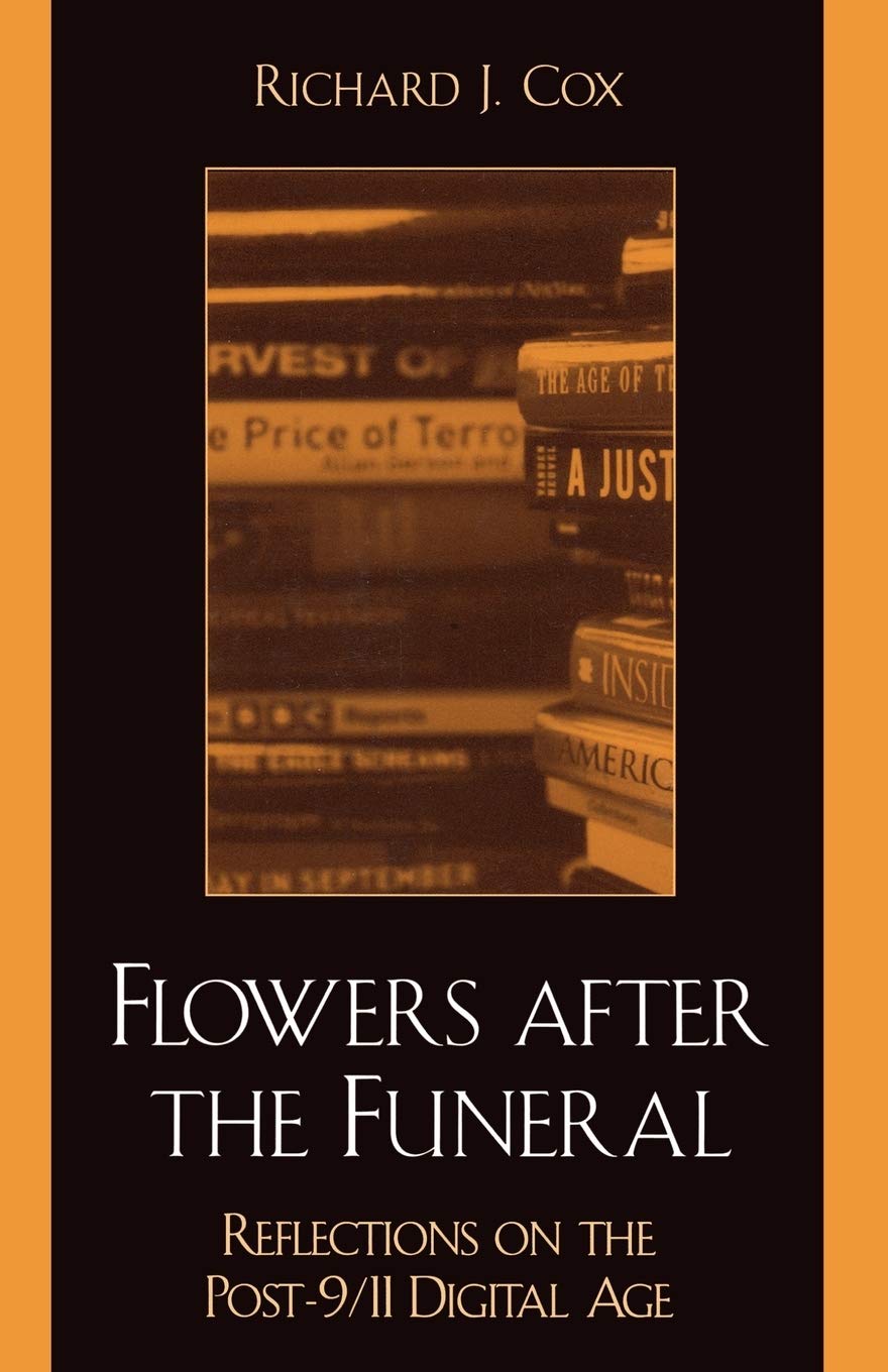 Flowers After The Funeral: Reflections On The Post 9/11 Digital Age,Used