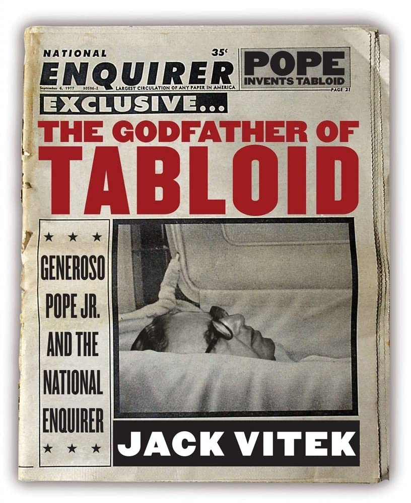 The Godfather Of Tabloid: Generoso Pope Jr. And The National Enquirer,New
