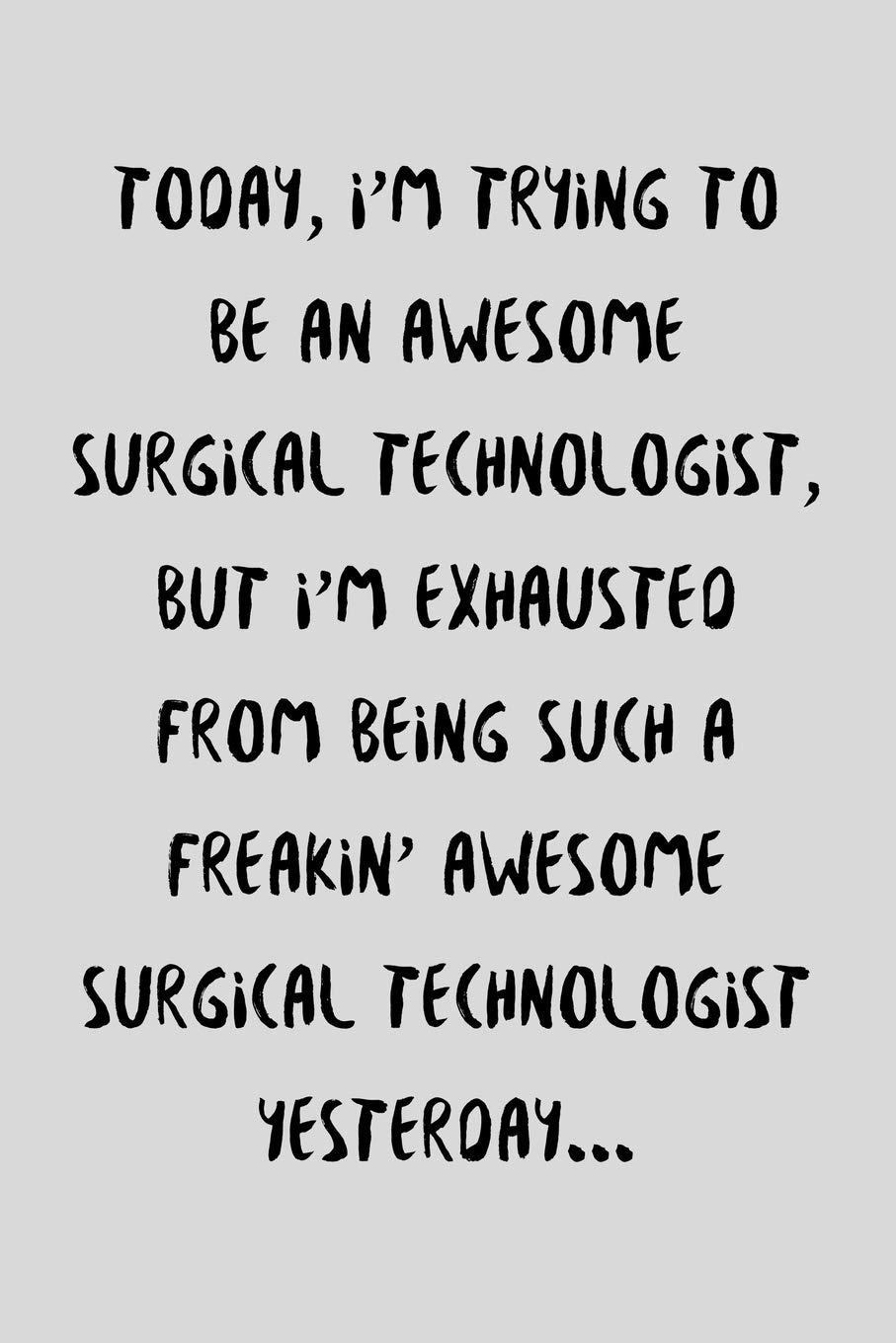 Today, I'm Trying To Be An Awesome Surgical Technologist: Funny Surge Technician / Tech Gift Idea For Amazing Hard Working Emplo,Used