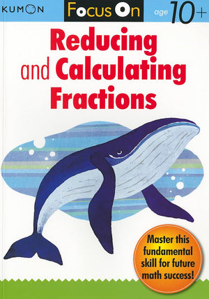 Kumon Focus On Reducing And Calculating Fractions (Kumon Focus On Workbook)