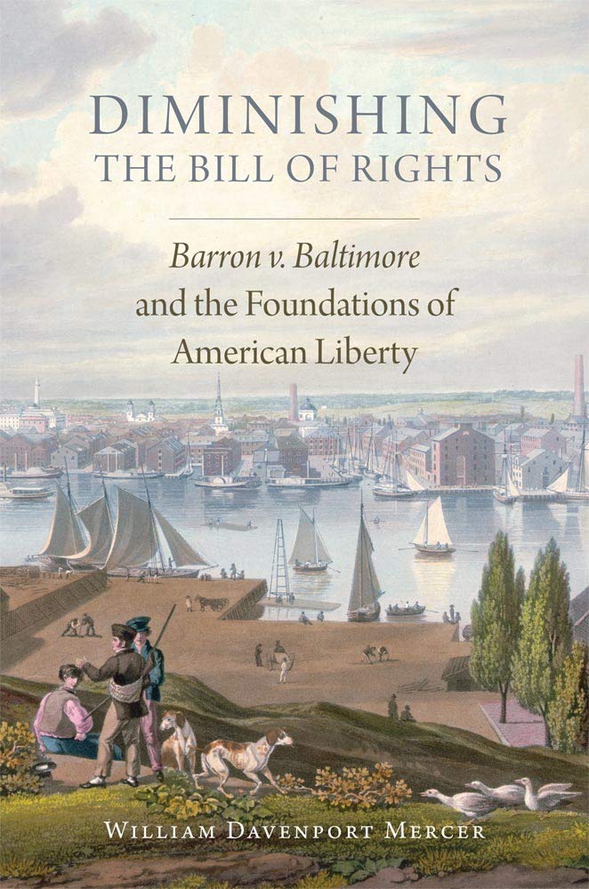Diminishing The Bill Of Rights: Barron V. Baltimore And The Foundations Of American Liberty (Volume 3) (Studies In American Cons,Used