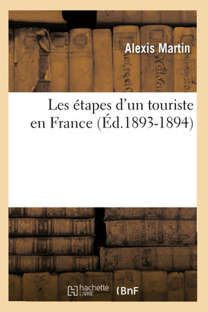 Les Tapes D'Un Touriste En France (D.18931894) (Histoire) (French Edition),New