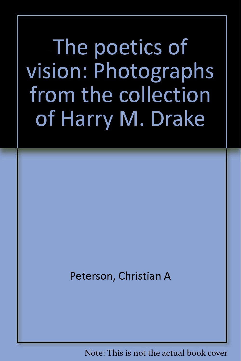 The poetics of vision: Photographs from the collection of Harry M. Drake,Used