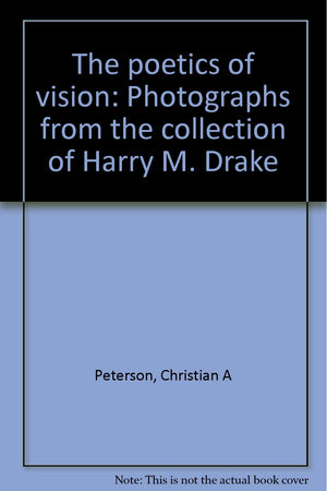 The poetics of vision: Photographs from the collection of Harry M. Drake,Used