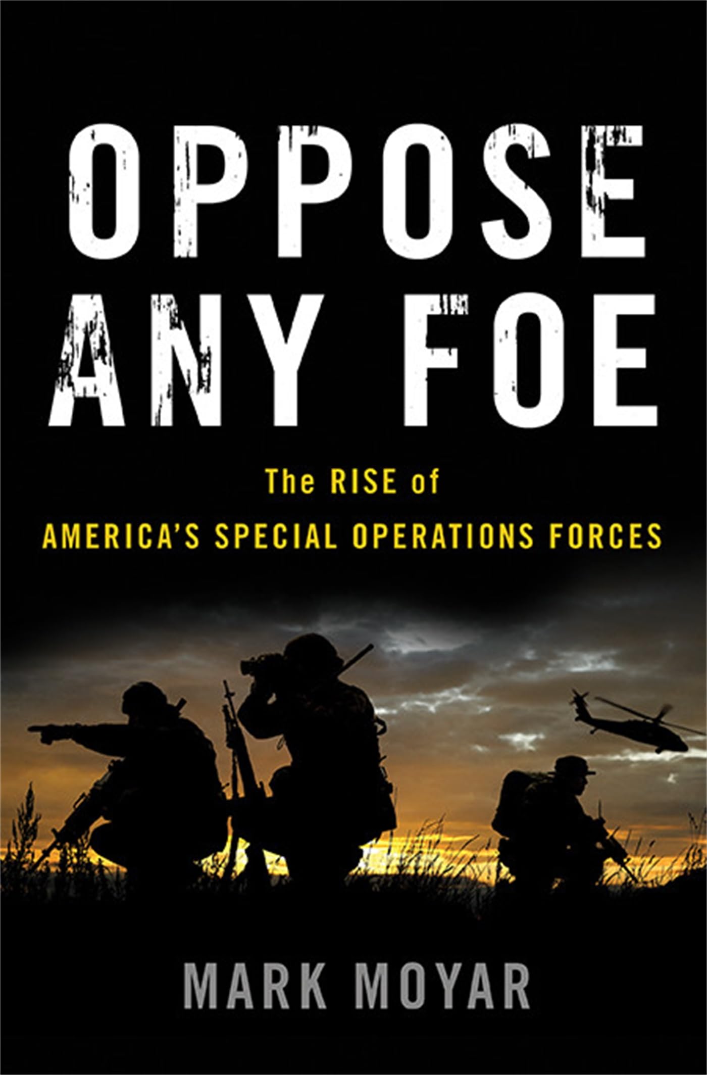 Oppose Any Foe: The Rise of America's Special Operations Forces,Used