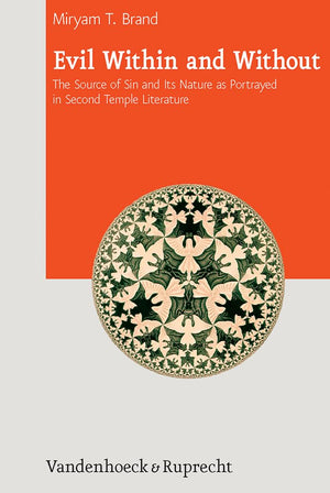 Evil Within and Without: The Source of Sin and Its Nature as Portrayed in Second Temple Literature (Journal of Ancient Judaism. ,Used