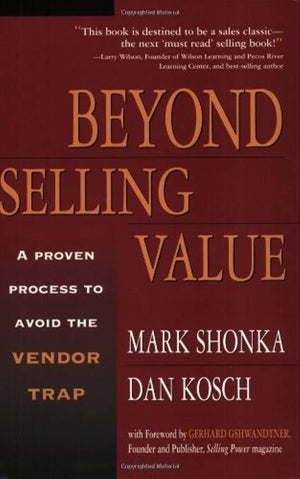 Beyond Selling Value: A Proven Process To Avoid The Vendor Trap-used