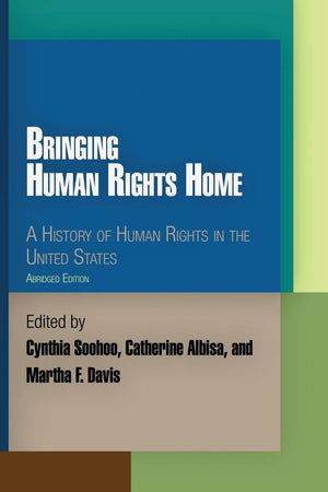 Bringing Human Rights Home: A History Of Human Rights In The United States (Pennsylvania Studies In Human Rights),New