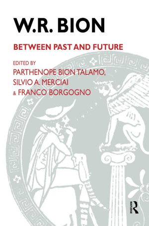 W.R. Bion: Between Past and Future,New