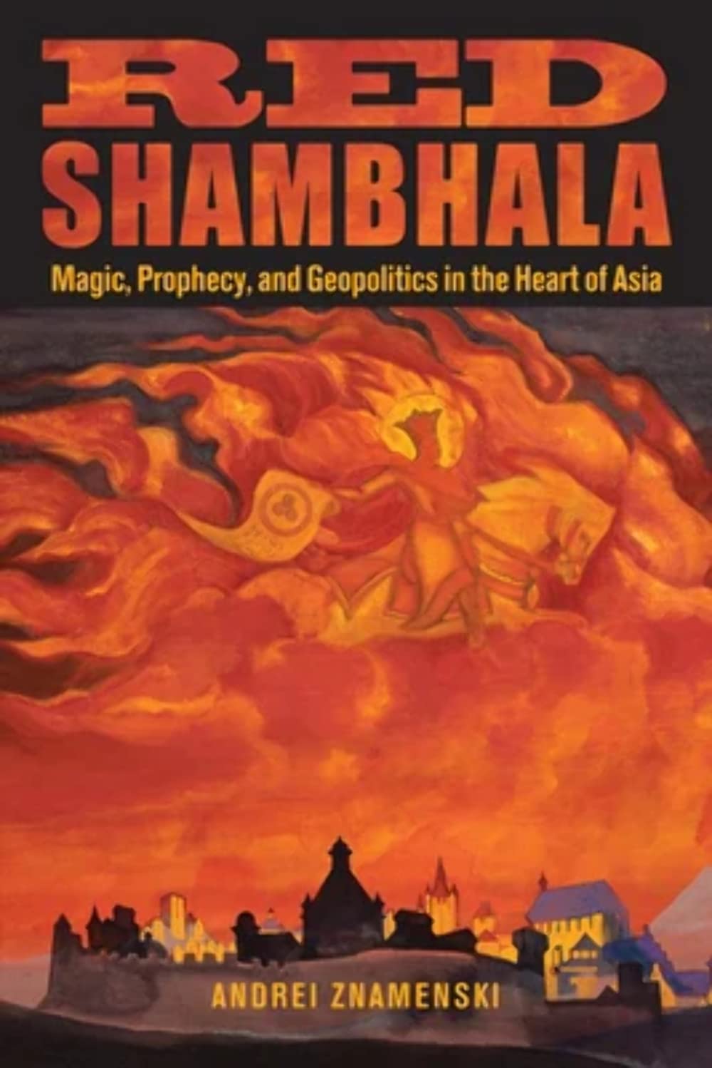 Red Shambhala: Magic, Prophecy, and Geopolitics in the Heart of Asia,Used