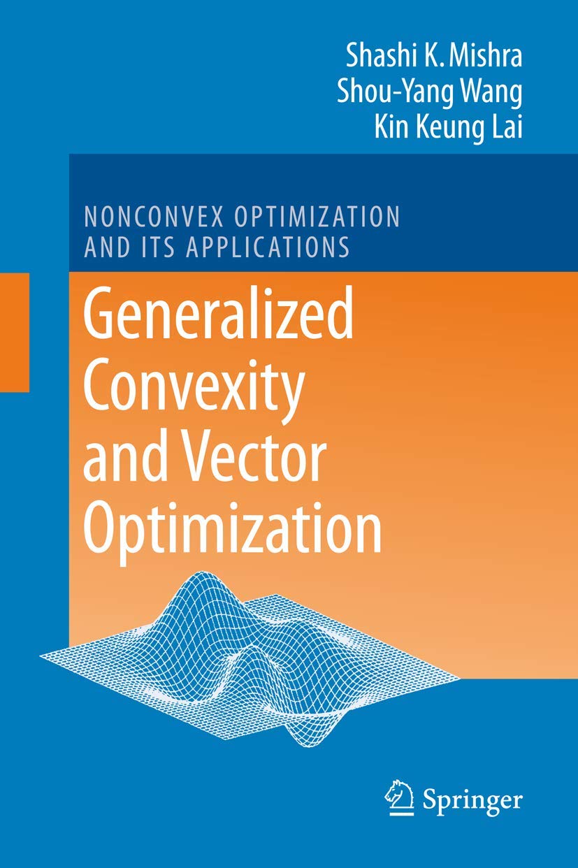 Generalized Convexity and Vector Optimization (Nonconvex Optimization and Its Applications, 90),New