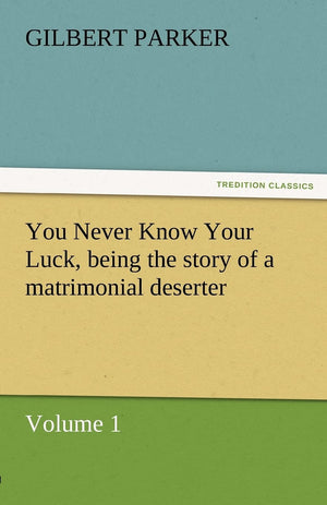 You Never Know Your Luck, Being the Story of a Matrimonial Deserter. Volume 1.,Used