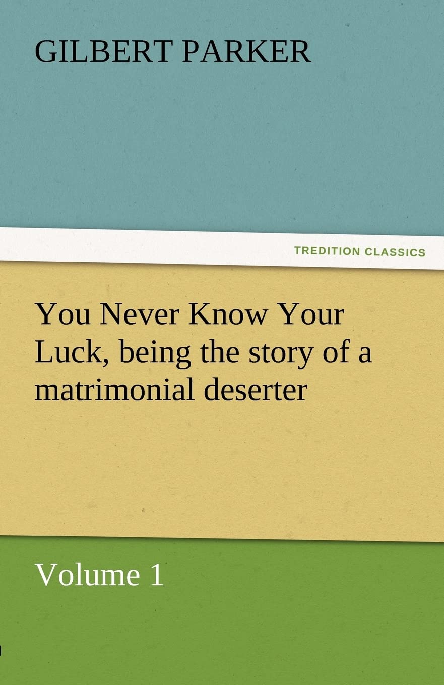 You Never Know Your Luck, Being the Story of a Matrimonial Deserter. Volume 1.,Used