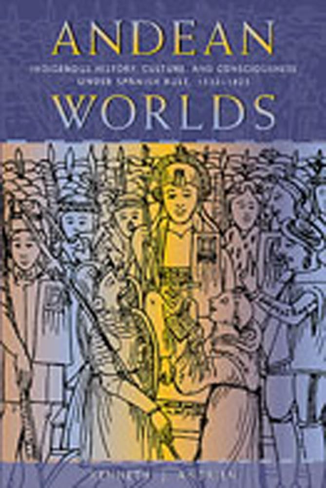 Andean Worlds: Indigenous History, Culture, and Consciousness under Spanish Rule, 15321825 (Dilogos Series),Used