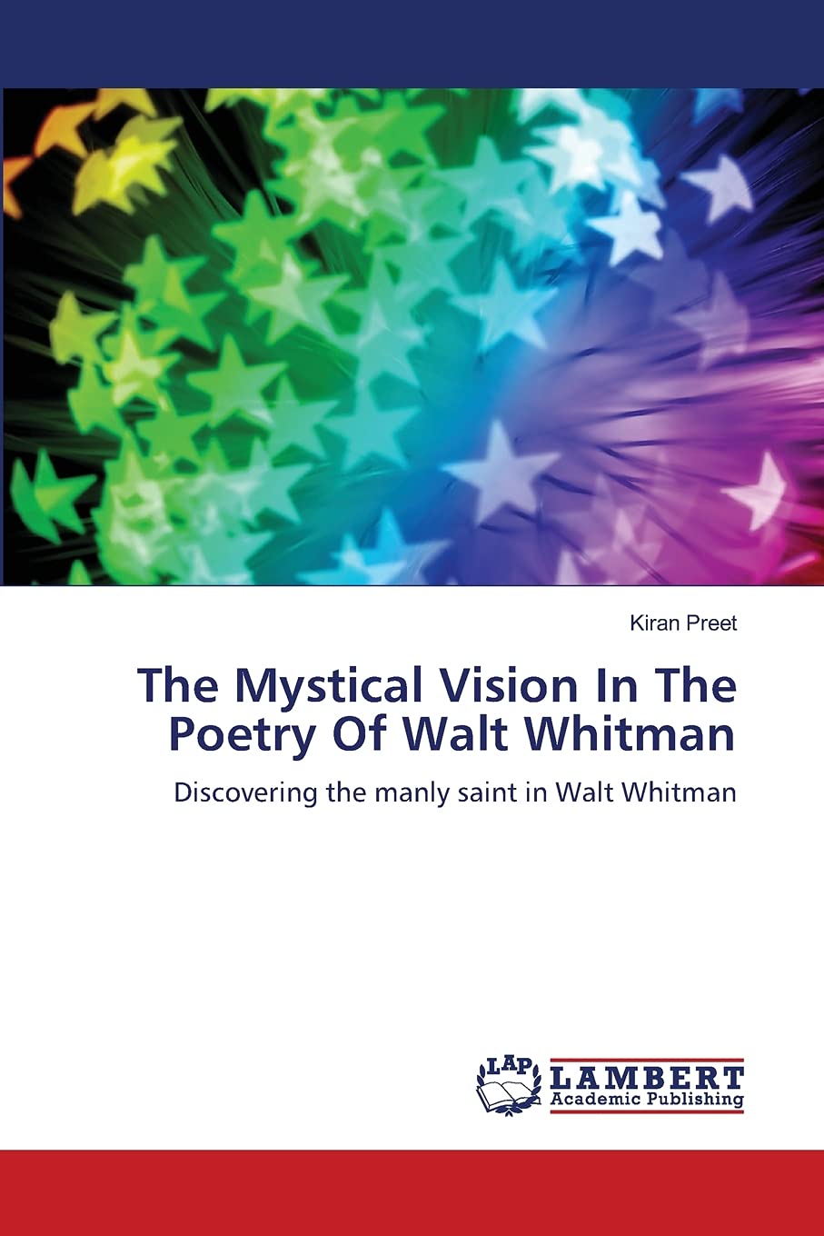 The Mystical Vision In The Poetry Of Walt Whitman: Discovering the manly saint in Walt Whitman,Used
