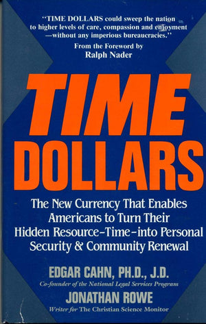 Time Dollars: The New Currency That Enables Americans to Turn Their Hidden ResourceTimeInto Personal Security and Community Re,New