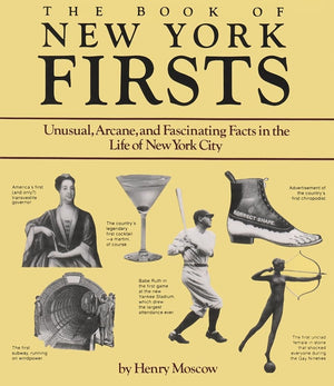 The Book Of New York Firsts: Unusual, Arcane, And Fascinating Facts In The Life Of New York City (New York State Series),New