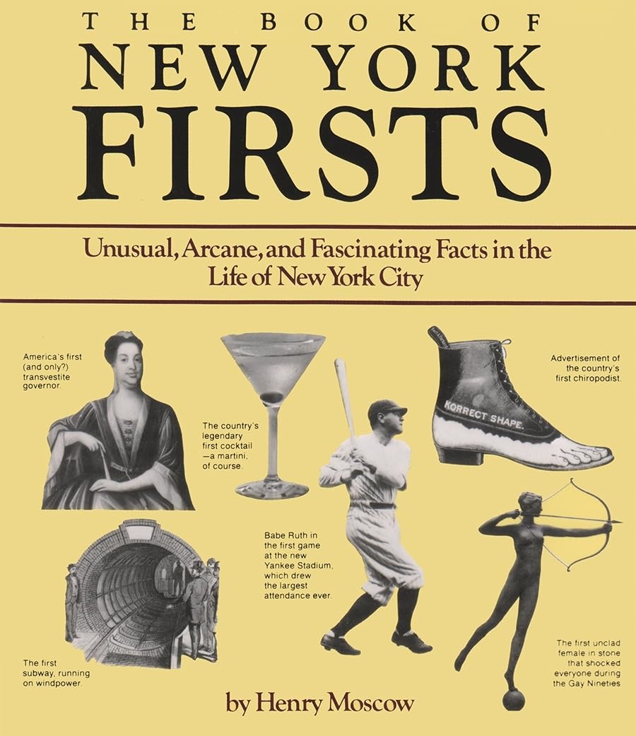The Book Of New York Firsts: Unusual, Arcane, And Fascinating Facts In The Life Of New York City (New York State Series),New