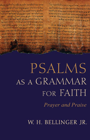 Psalms as a Grammar for Faith: Prayer and Praise,New