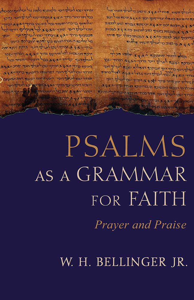 Psalms as a Grammar for Faith: Prayer and Praise,New