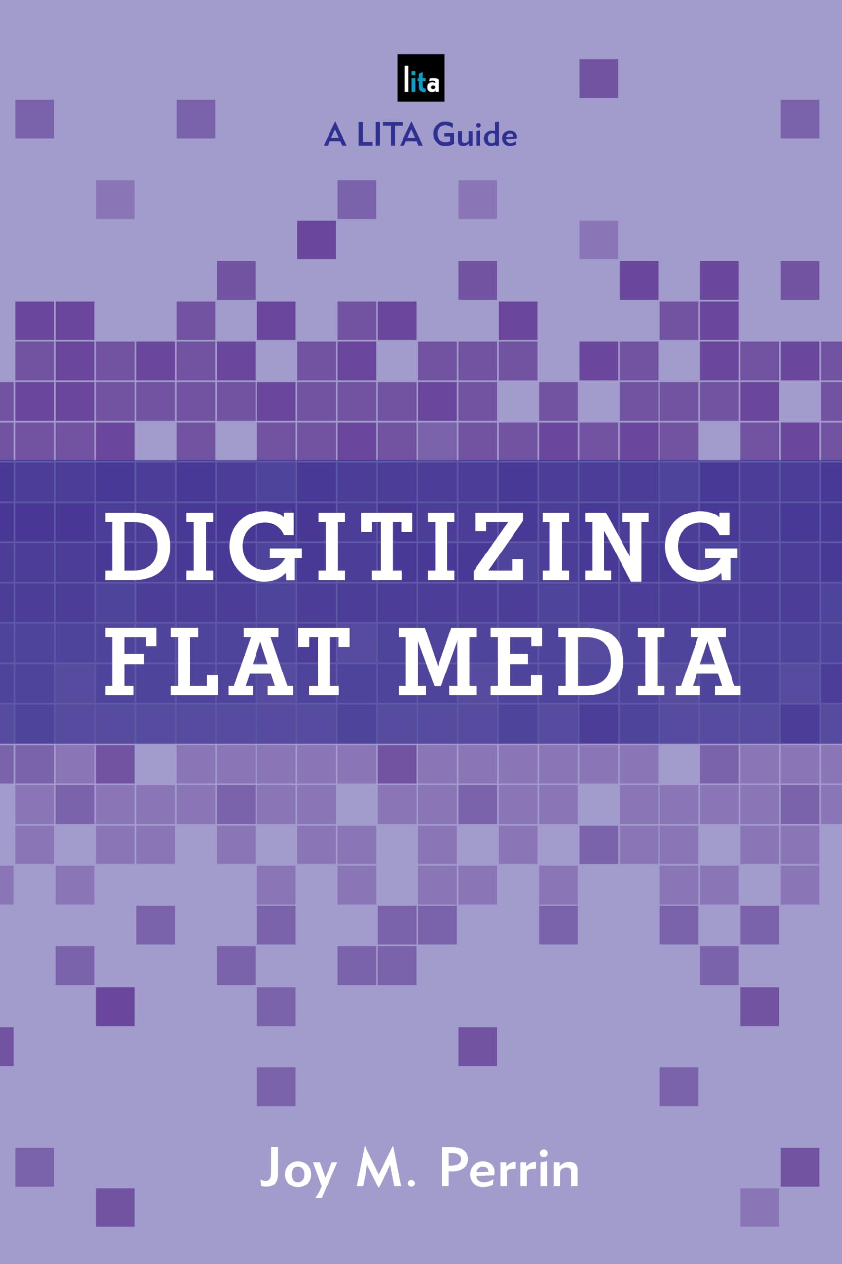Digitizing Flat Media: Principles and Practices (LITA Guides),Used
