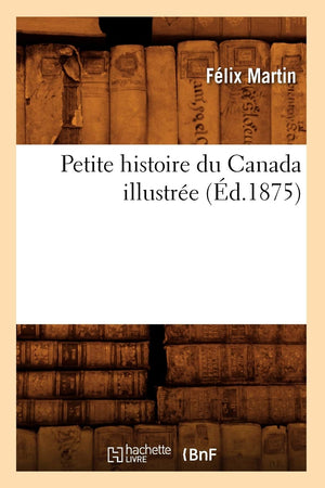 Petite Histoire Du Canada Illustre (D.1875) (French Edition),New