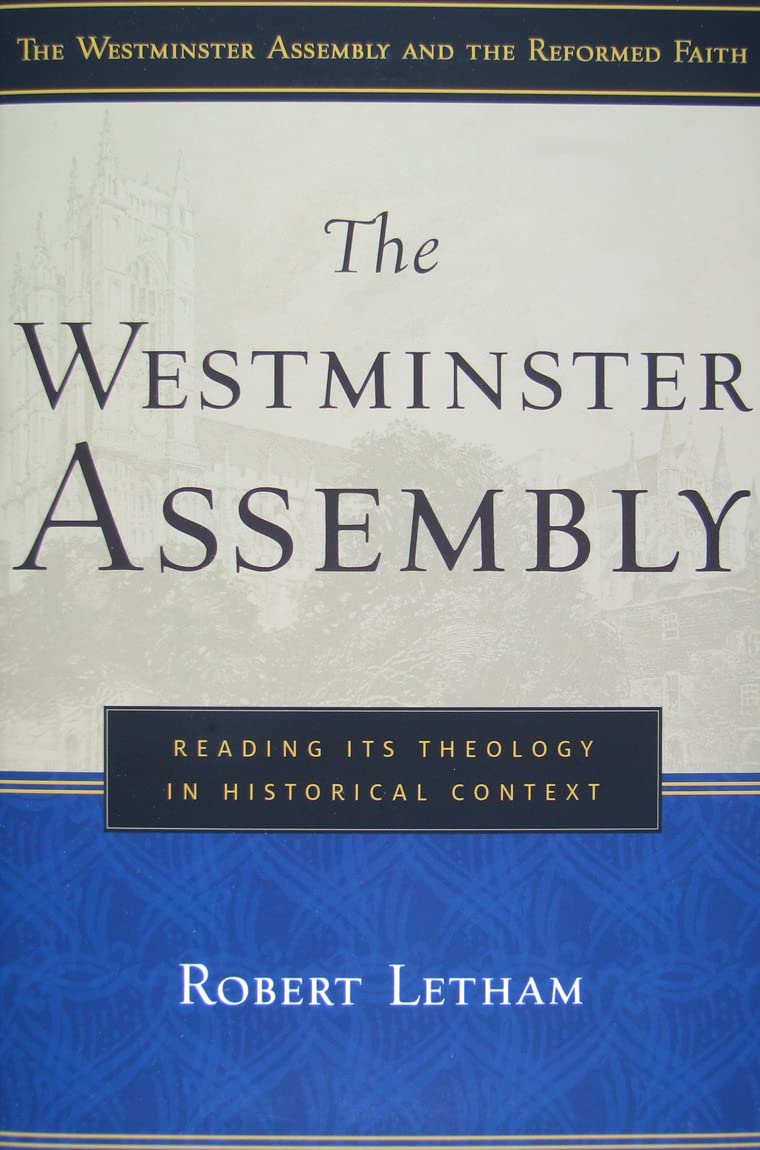 The Westminster Assembly: Reading Its Theology In Historical Context (Westminster Assembly And The Reformed Faith),New